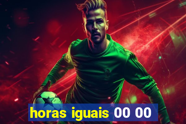 horas iguais 00 00